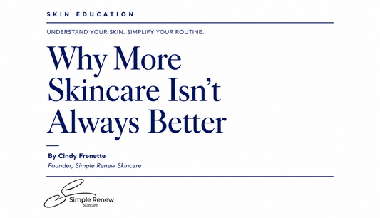 Why More Skincare Isn't Always Better